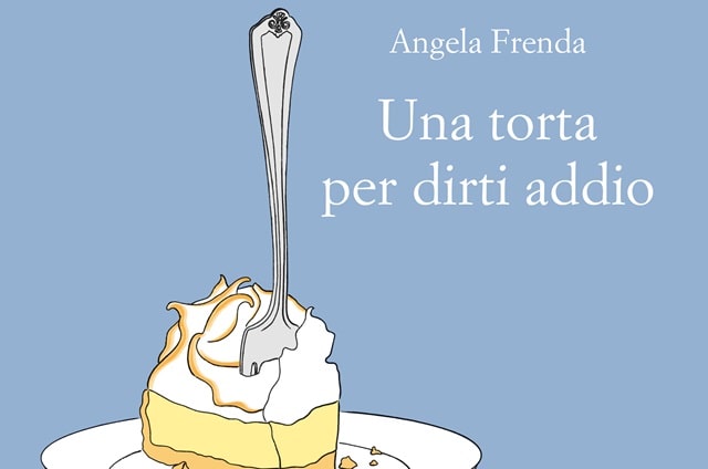 Sulla copertina di Una torta per dirti addio di Angela Frenda è rappresentata l'illustrazione di una fetta di torta su un piatto, infilzata da una forchetta