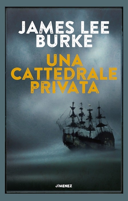 Sulla copertina di Una cattedrale privata di James Lee Burke c'è l'immagine di un antico veliero in mare, immerso nella nebbia