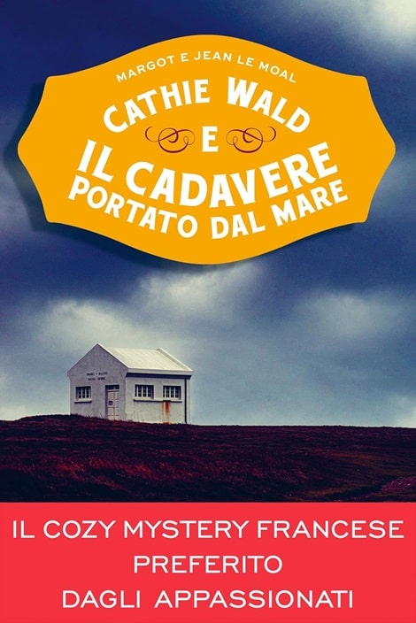 Sulla copertina di Cathie Wald e il cadavere portato dal mare di Margot e Jean Le Moal c'è l'illustrazione di una casa bianca, su una collina, sotto un cielo cupo e nuvoloso